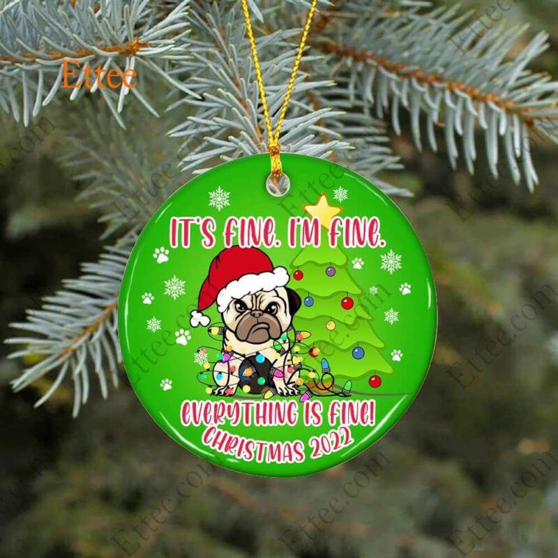 Funny Pug Ceramic Ornament, It's Fine I'm Fine Everything Is Fine
