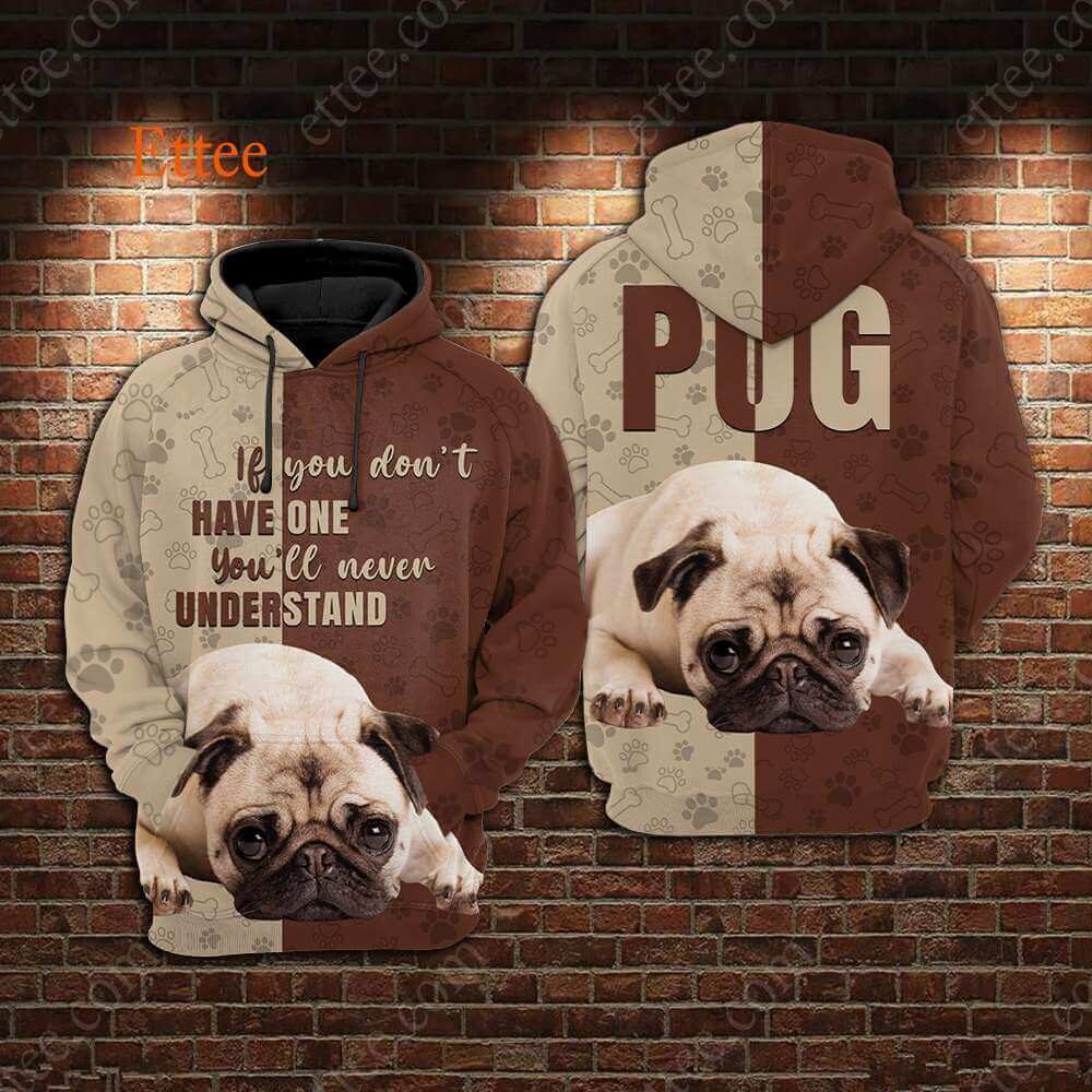 Pug 3D Unisex Hoodie, If You Don't Have One You'll Never Understand - Ettee - 3D Sweater
