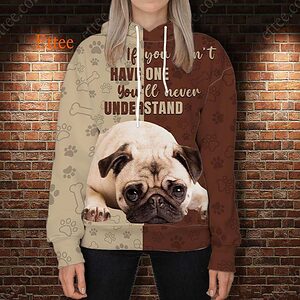 Pug 3D Unisex Hoodie, If You Don't Have One You'll Never Understand - Ettee - 3D Sweater