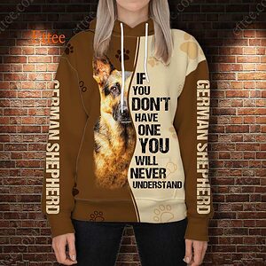 German Shepherd 3D Unisex Hoodie, If You Don't Have One You'll Never Understand - Ettee - 3D