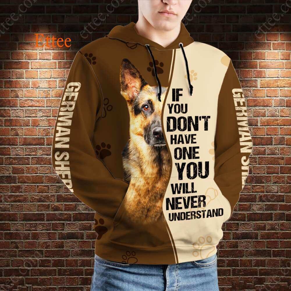 German Shepherd 3D Unisex Hoodie, If You Don't Have One You'll Never Understand - Ettee - 3D