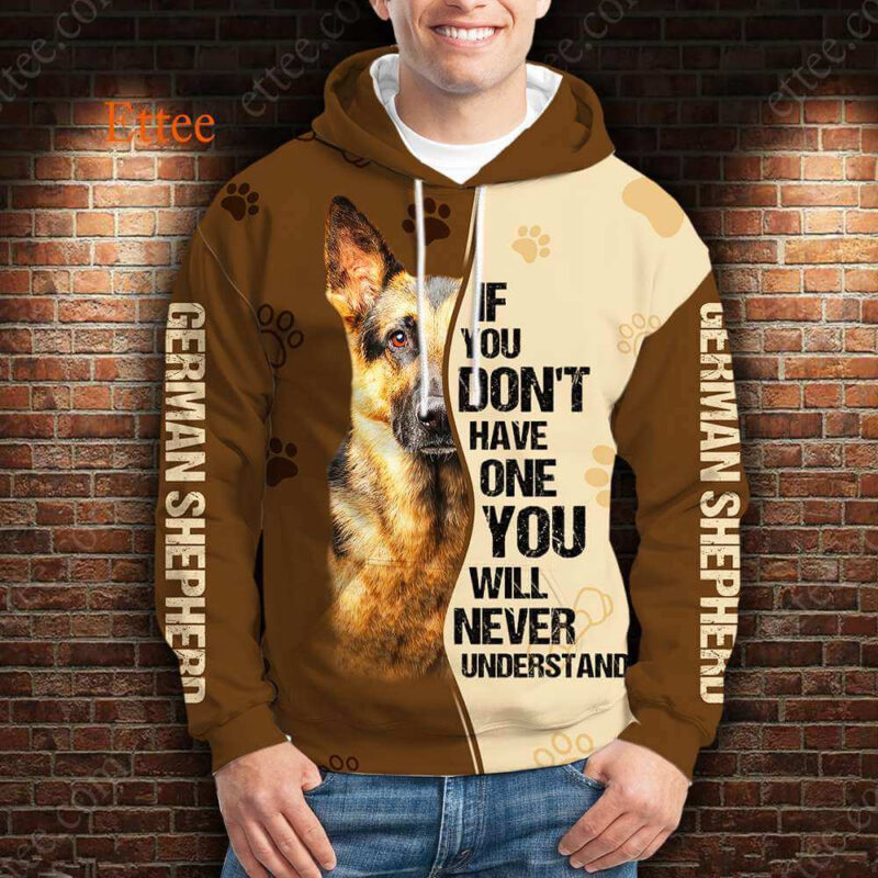 German Shepherd 3D Unisex Hoodie, If You Don't Have One You'll Never Understand