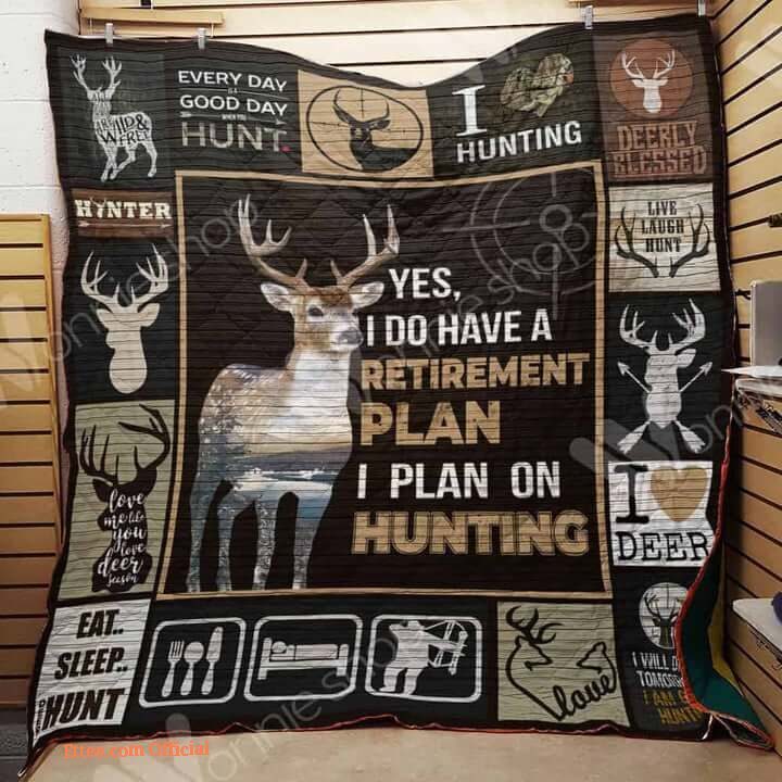 Deer Hunting I Do Have A Retirement Plan Quilt Blanket Great Customized Gifts For Birthday Christmas Thanksgiving Perfect Gifts For Hunting Lover