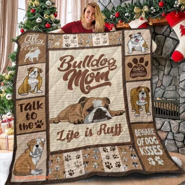 Bulldog Mom Life Is Ruff Quilt Blanket Great Customized Blanket Gifts For Birthday Christmas Thanksgiving