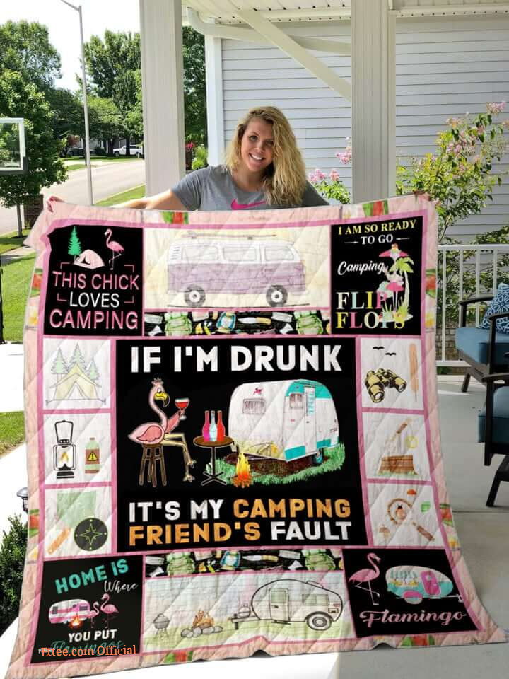 Flamingo If I'm Drunk It's My Camping Friend's Fault Quilt Blanket Great Customized Blanket Gifts For Birthday Christmas Thanksgiving