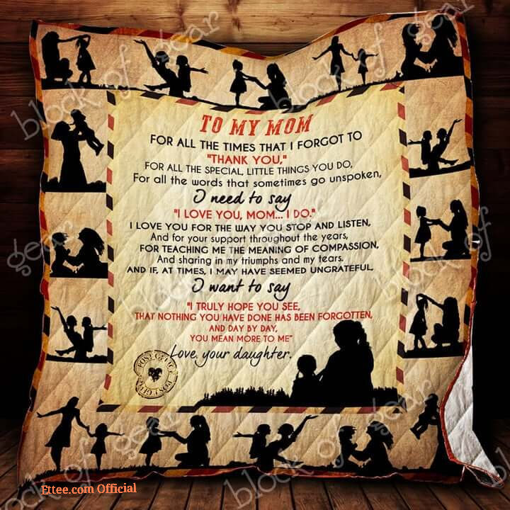 To My Mom From Daughter I Need To Sayi Love You Mom Quilt Blanket Great