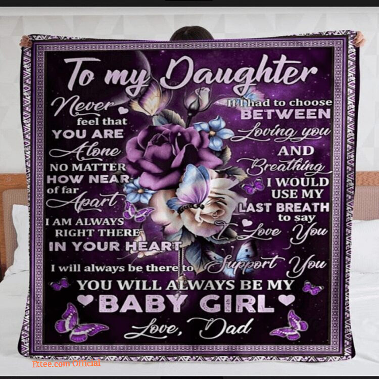 To My Daughter Blanket From Dad For Daughter Never Feel That You Are Alone No Matter How Near Of Far Apart Blanket