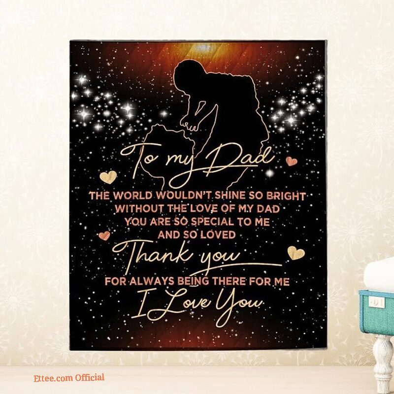 To My Dad Thank You For Always Being There For Me Blanket