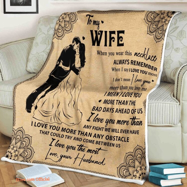 Family Quilt Blanket To My Wife Always Remember I Love You More I Mean I Love You