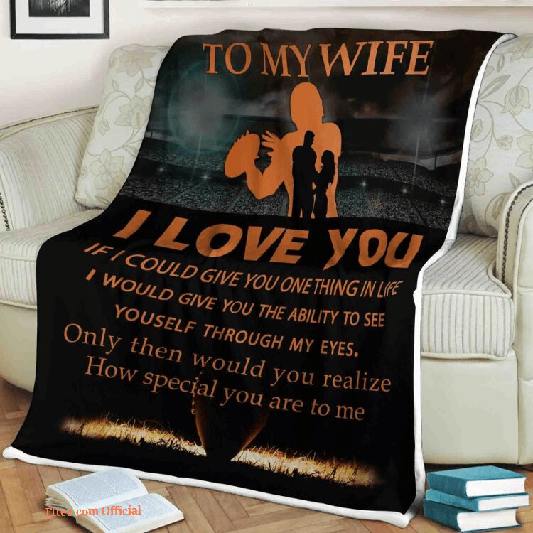 Quilt Blanket To My Wife I Love You I Could Give You One Thing In Life My Eyes