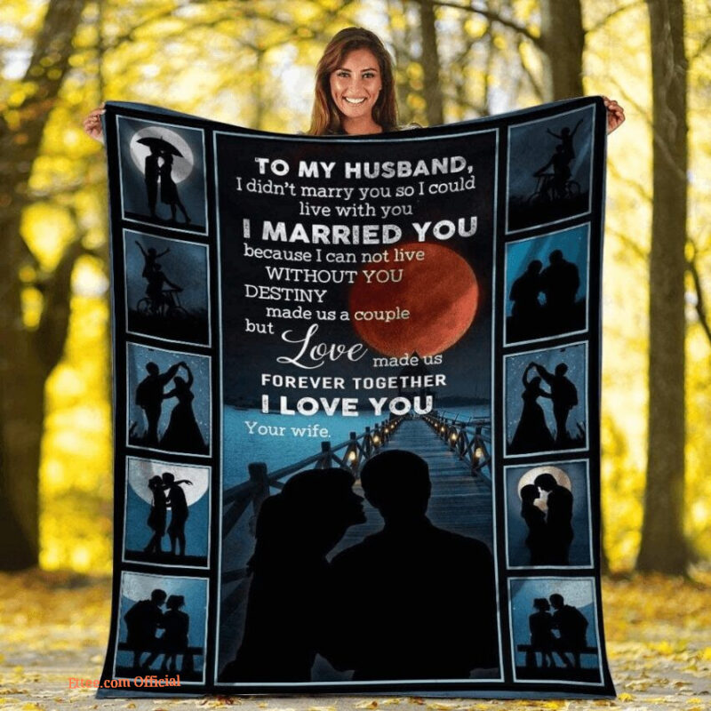 blanket to my husband i didn't marry you so i could live with you i married you