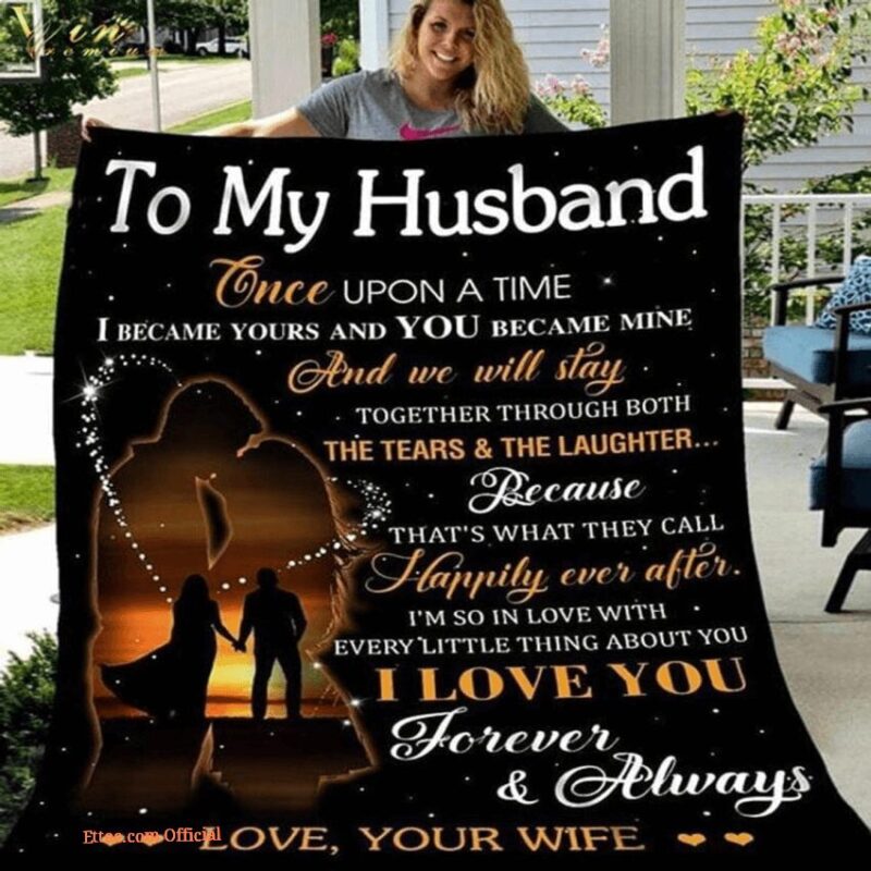 blanket  to my husband we will stay together through both the tears and the laugh