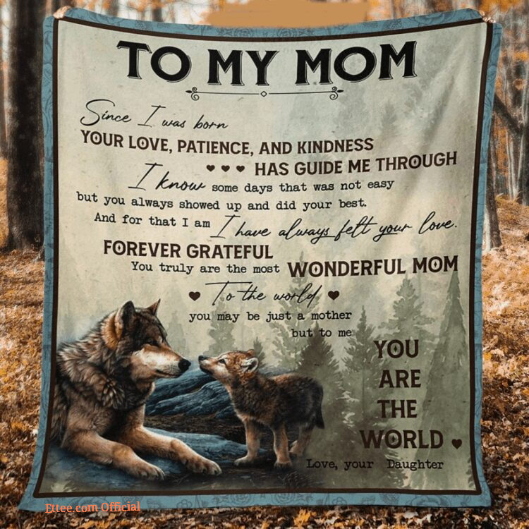 To My Mom Since I Was Born Your Love Quilt Blanket. Foldable And Compact