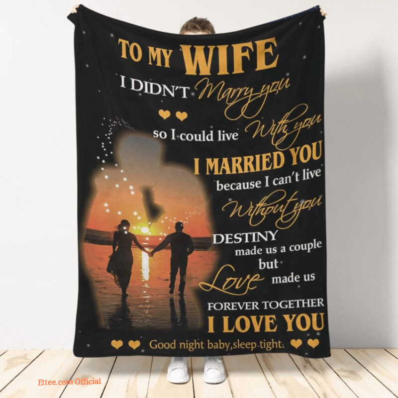 gift for wife blanket to my wife i didnt marry you so i could live with you