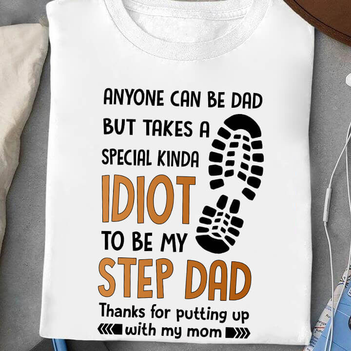 Anyone Can Be Dad But Takes a Special Kina Idiot