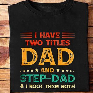 I Have Two Titles Dad And Step-Dad And I Rock Them Both - Ettee - Dad