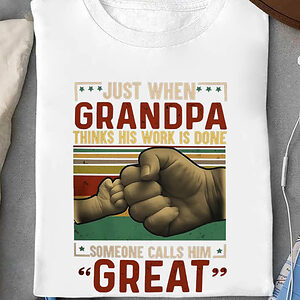 Just When Grandpa Thinks His Work is Done Someone Call Him GREAT - Ettee - call