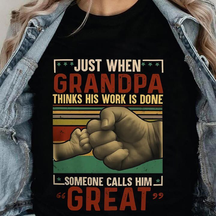 Just When Grandpa Thinks His Work is Done Someone Call Him GREAT