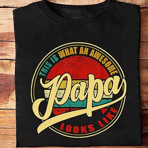 This is What an Awesome PAPA Looks Like - Ettee - awesome papa