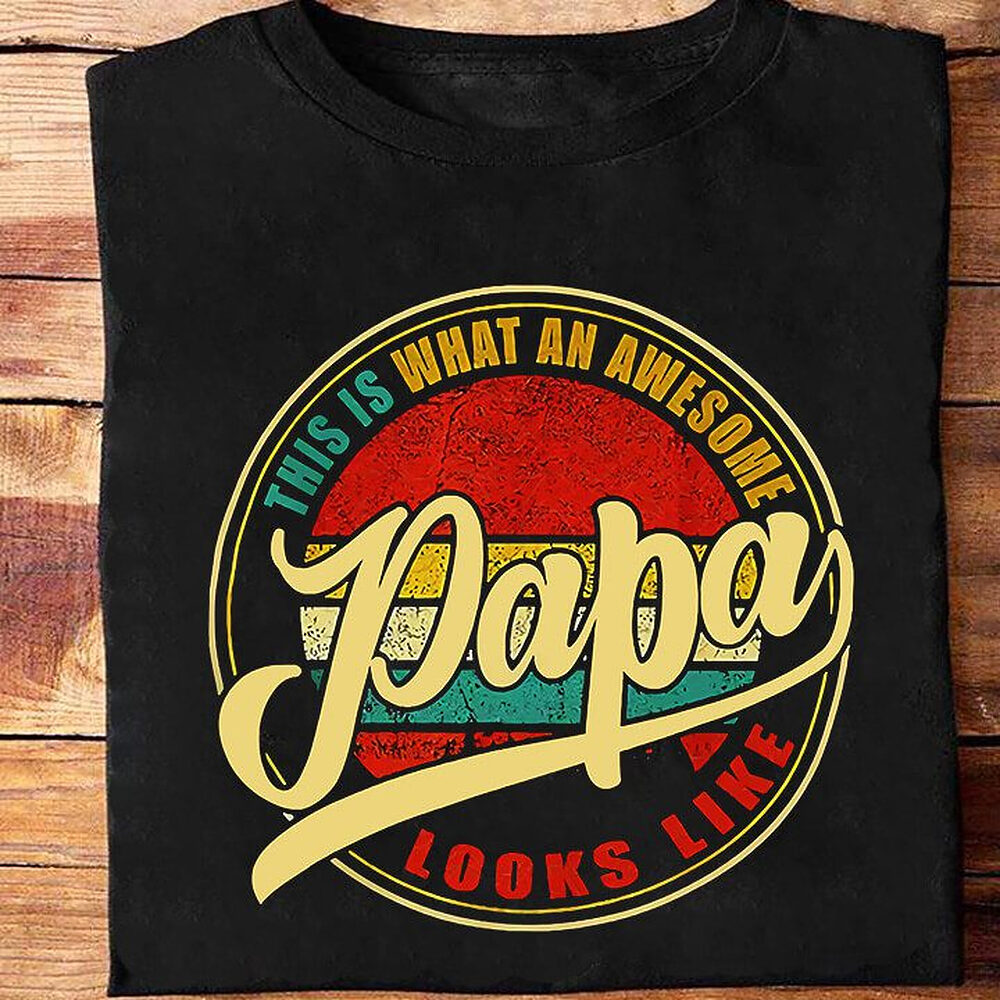 This is What an Awesome PAPA Looks Like This is What an Awesome PAPA Looks Like - Ettee - awesome papa