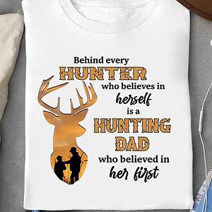 Behind Every Hunter Who Believes in Herself Hunting Dad Who Believed In Her First - Ettee - believed in her first
