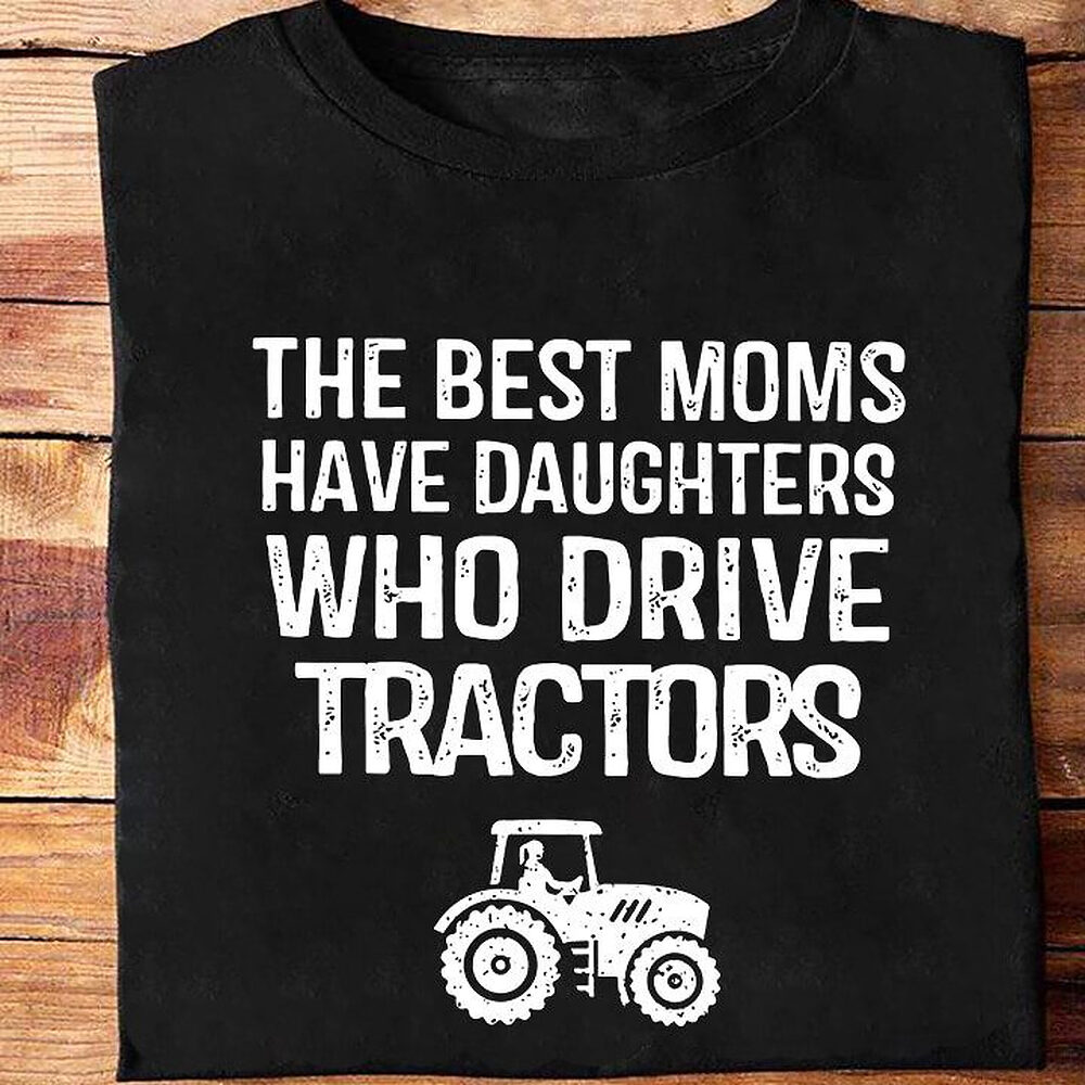 The Best Moms Have Daughters Who Drive Tractors The Best Moms Have Daughters Who Drive Tractors - Ettee - best moms