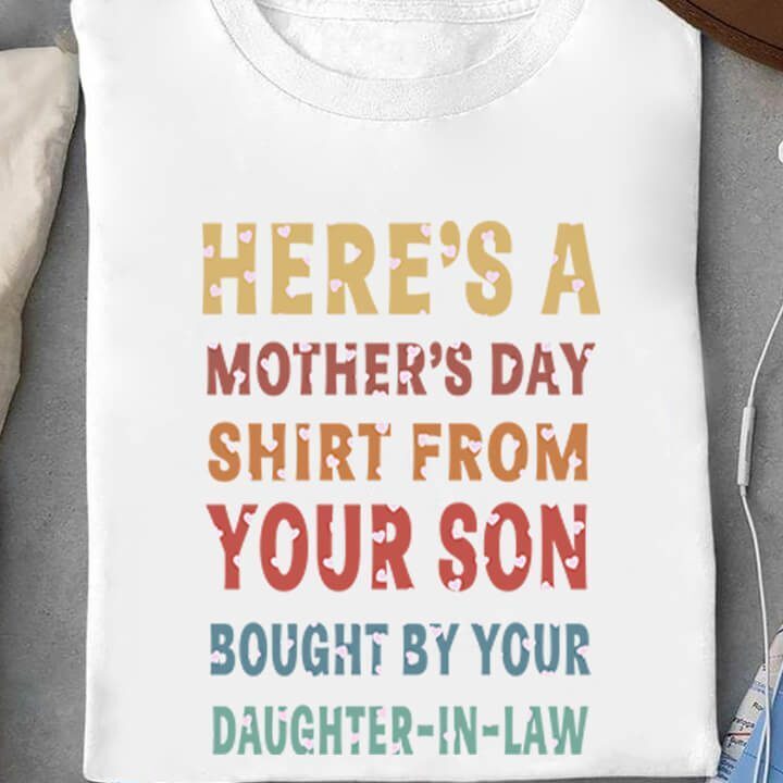 Here's A Mother's Day Shirt From Your Son Bought By your Daughter-In-Law