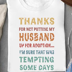 Thanks For Not Putting My Husband Up For Adoption...I'm Sure That Was Tempting Some Days - Ettee - adoption