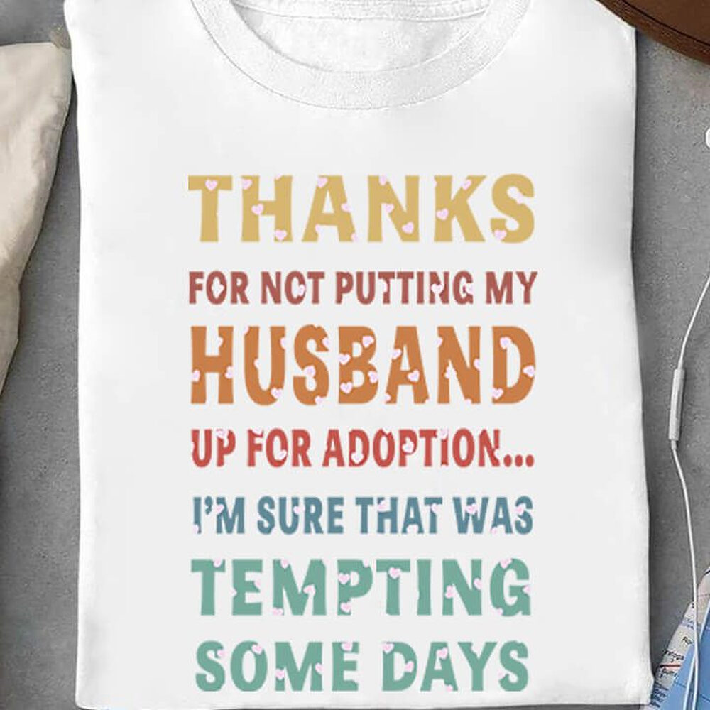 Thanks For Not Putting My Husband Up For Adoption...I'm Sure That Was Tempting Some Days Thanks For Not Putting My Husband Up For Adoption...I'm Sure That Was Tempting Some Days - Ettee - adoption