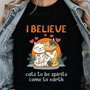 I Believe Cats To Be Spirits Come To Earth - Ettee - believe