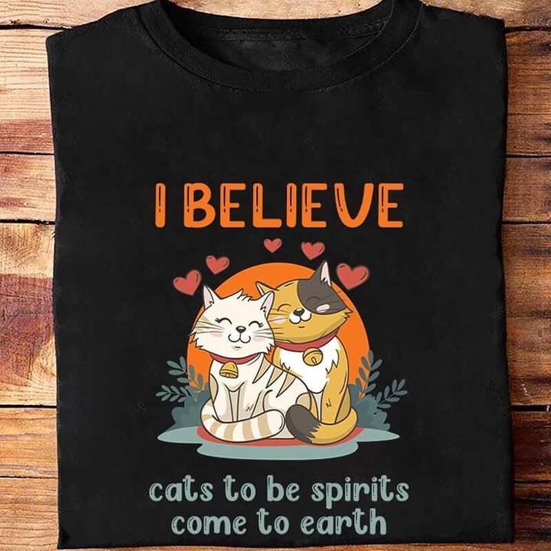 I Believe Cats To Be Spirits Come To Earth - Ettee - believe