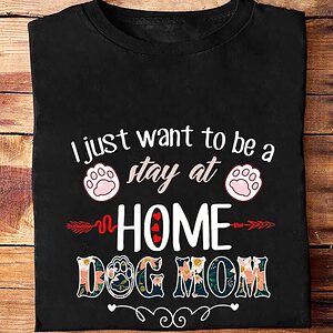 I Just Want To Be A Stay At Home Dog Mom - Ettee - dog lover