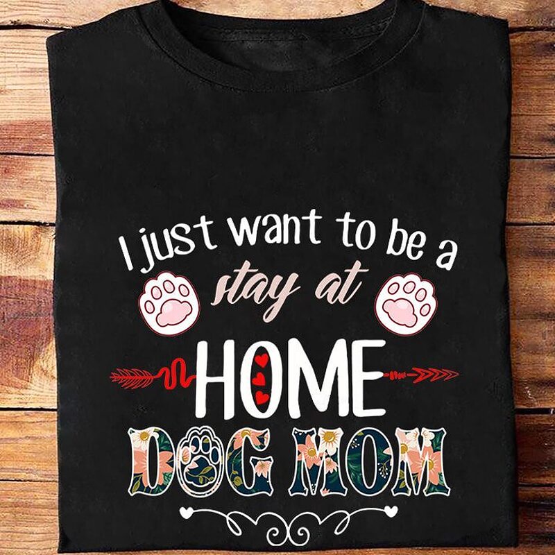 I Just Want To Be A Stay At Home Dog Mom - Ettee - dog lover