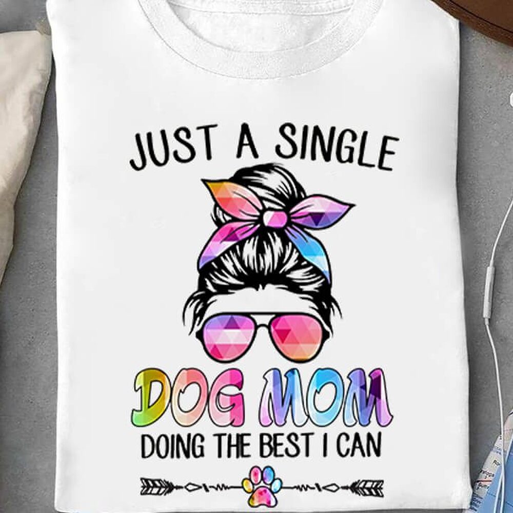 Just A Single Dog Mom Doing The Best I Can Just A Single Dog Mom Doing The Best I Can - Ettee - dog mom