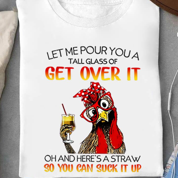 Let Me Pour You A Tall Glass Of Get Over It