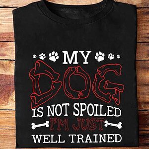 My Dog Is Not Spoiled I'm Just Well Trained - Ettee - Dog