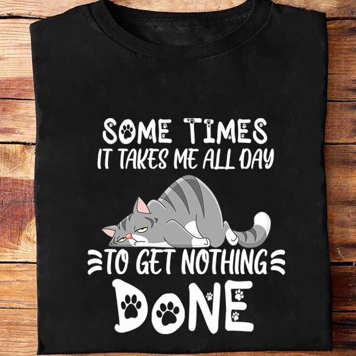 Sometimes It Takes Me All Day To Get Nothing Done
