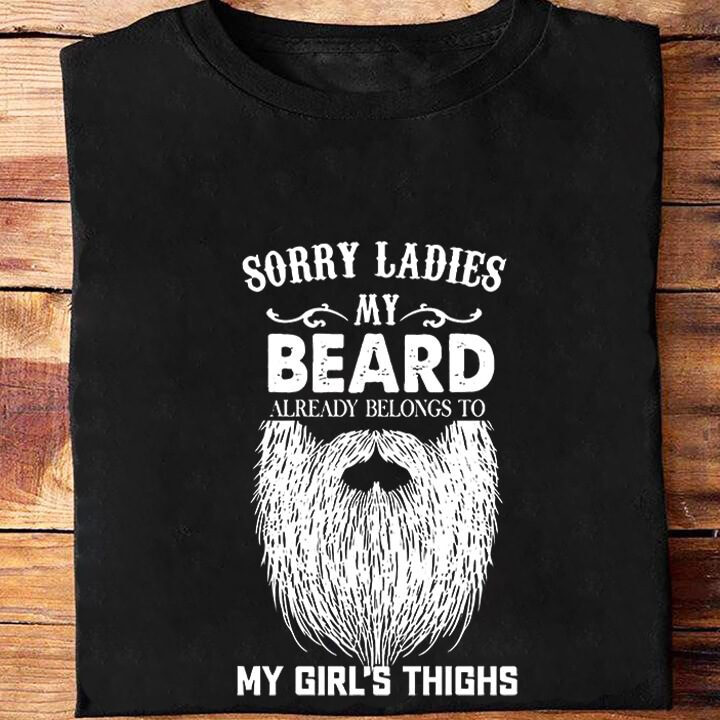 Sorry Ladies My Beard Already Belong To My Girl's Thighs
