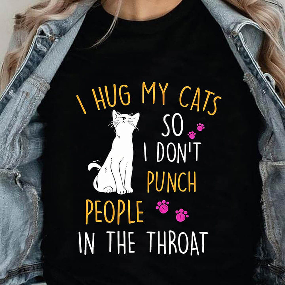I Hug My Cats So I Don't Punch People In The Throat - Ettee - cats
