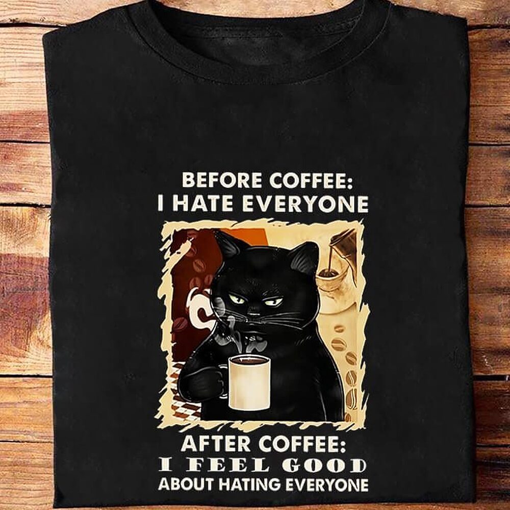 Before Coffee I Hate Everyone After Coffee I Feel Good About Hating Everyone Before Coffee I Hate Everyone After Coffee I Feel Good About Hating Everyone - Ettee - After Coffee