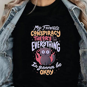 My Favorite Conspiracy Theoty Is That Everything Is Gonna Be Okay - Ettee - Discoverability