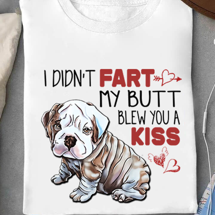 I Didn't Fart My Butt Blew you A Kiss