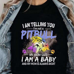 I'm Telling You I'm Not A Pitbull My Mom Said I Am A Baby And My Mom Is Always Right - Ettee - Baby