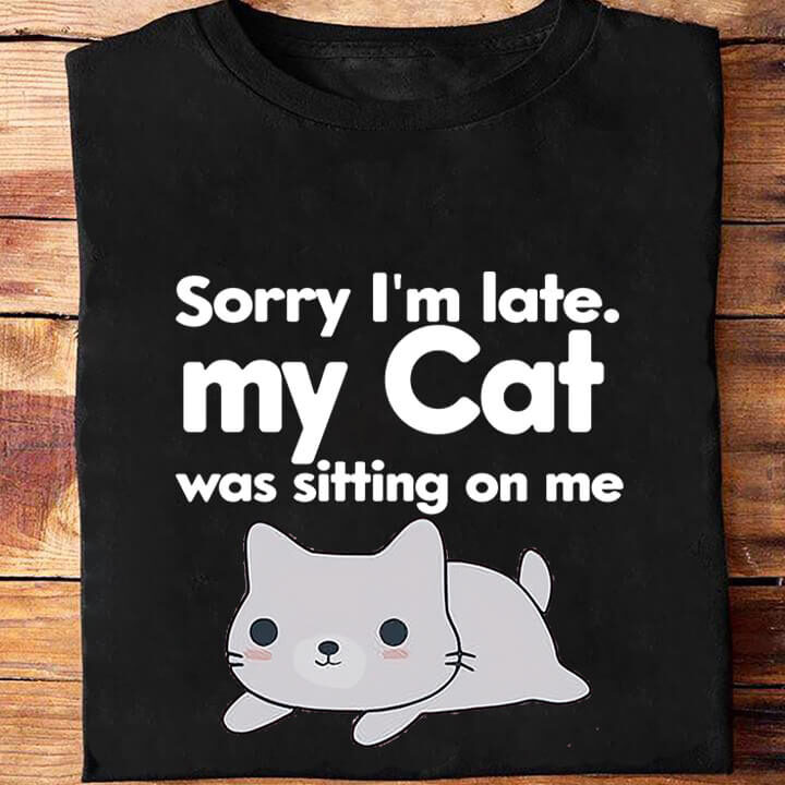 Sorry I'm Late My Cat Was Sitting On Me Essential T-Shirt