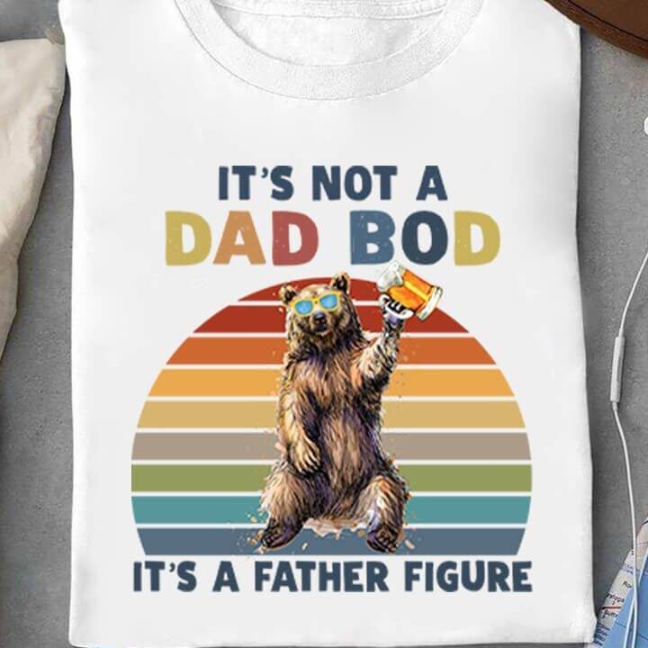 It s Not A Dad Bod It A Father Figure my family