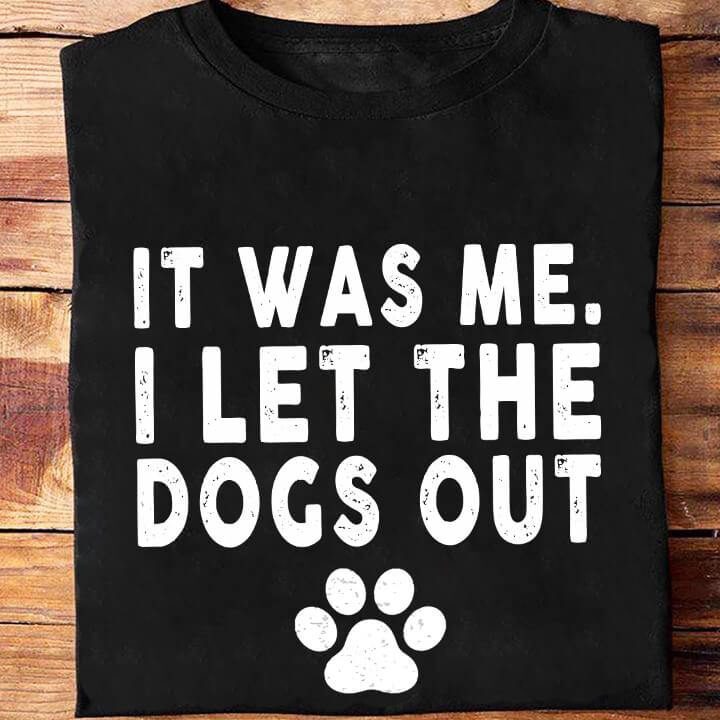It Was Me I Let The Dogs Out