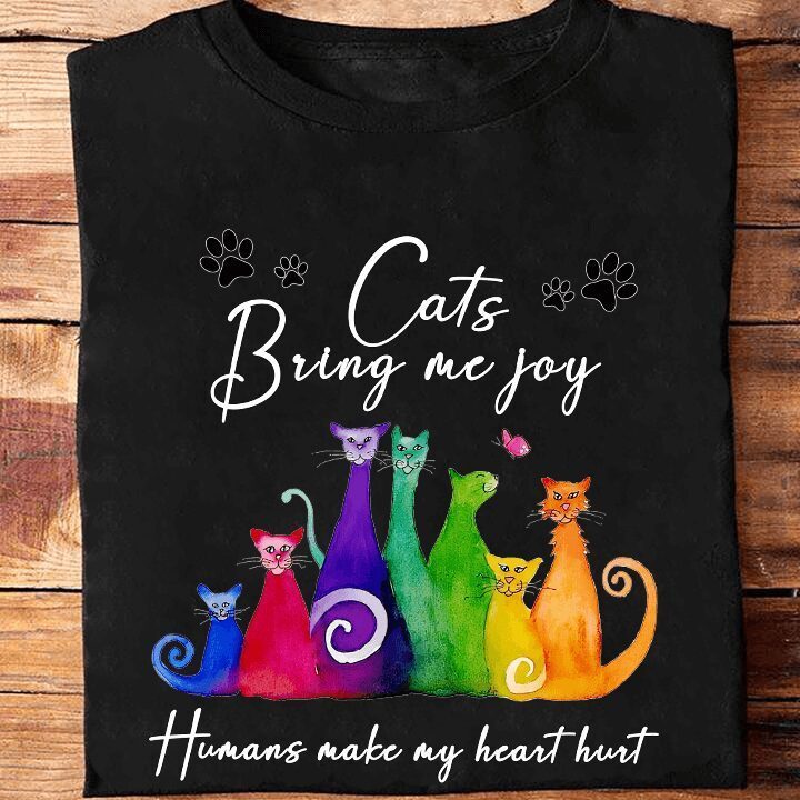 Cats Bring Me Joy Humans Make My Heart Hurt