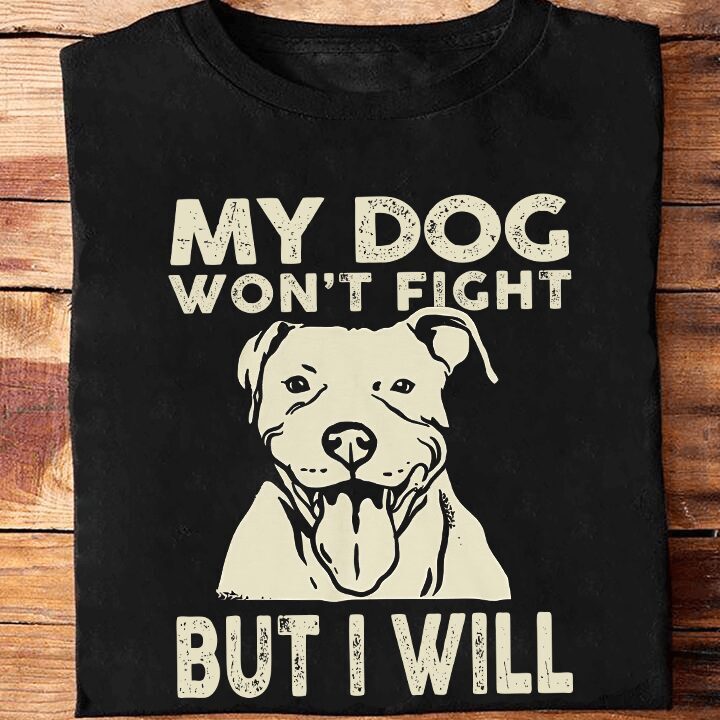 My Dog Won't Fight But I Will