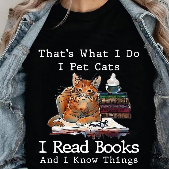 I Pet Cats, Read Books & Know Things - Perfect Gift for Cat Lovers