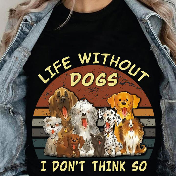 Life Without Dogs I Don't Think So